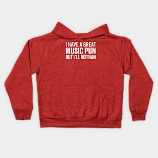 I Have A Great Music Pun But I'll Refrain Kids Hoodie